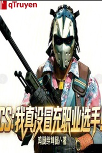 CS: Ta thật không giả mạo tuyển thủ chuyên nghiệp!