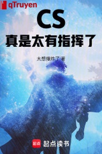 CS: Thật là quá có chỉ huy!