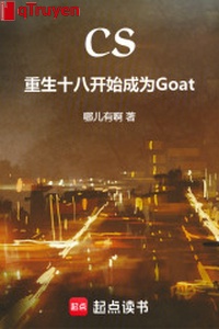 CS: Trọng sinh mười tám bắt đầu trở thành Goat