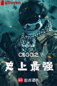 CSGO chi sử thượng mạnh nhất