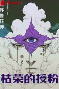 Cthulhu hoa thần: Khô vinh thụ phấn