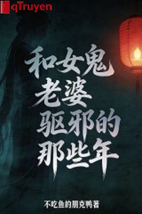 Cùng nữ quỷ lão bà trừ tà những cái đó năm