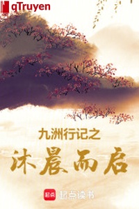 Cửu châu hành nhớ chi mộc thần mà khải