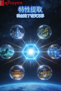 Đặc tính lấy ra: Ta sáng tạo chư thiên vạn giới