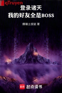 Đăng nhập chư thiên: Ta bạn tốt tất cả đều là BOSS