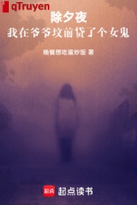 Đêm giao thừa, ta ở gia gia trước mộ thải cái nữ quỷ