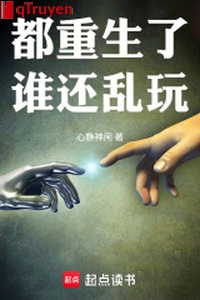Đều trọng sinh ai còn loạn chơi