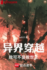Dị giới xuyên qua: Ta cũng không phải là chúa cứu thế