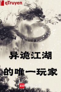 Dị quỷ giang hồ duy nhất người chơi