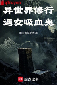 Dị thế giới tu hành ngộ nữ quỷ hút máu