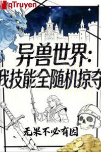 Dị thú thế giới: Ta kỹ năng toàn tùy cơ đoạt lấy