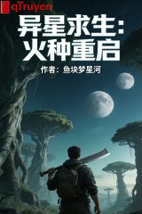 Dị tinh cầu sinh: Mồi lửa khởi động lại