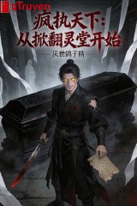 Điên chấp thiên hạ: Từ ném đi linh đường bắt đầu