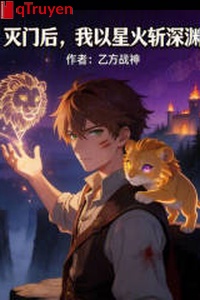 Diệt môn sau, ta lấy tinh hỏa trảm vực sâu