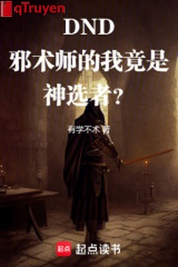 DND: Tà thuật sư ta lại là thần tuyển giả?