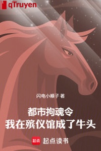 Đô thị câu hồn lệnh: Ta ở nhà tang lễ thành đầu trâu