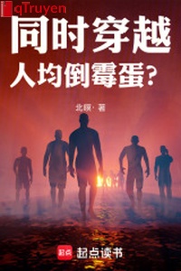 Đồng thời xuyên qua: Người đều kẻ xui xẻo?