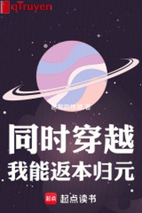 Đồng thời xuyên qua: Ta có thể phản bổn quy nguyên