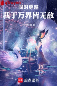 Đồng thời xuyên qua: Ta với vạn giới đều không địch!