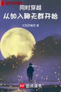 Đồng thời xuyên qua: Từ gia nhập group chat bắt đầu