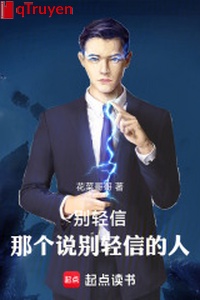 Đừng dễ tin, cái kia nói đừng dễ tin người