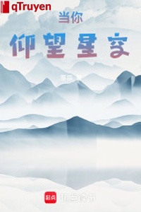 Đương ngươi nhìn lên sao trời