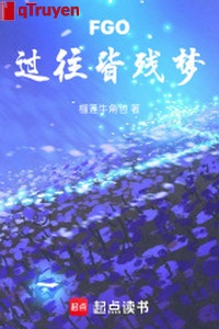 FGO: Quá vãng toàn tàn mộng
