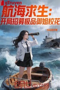 Hàng hải cầu sinh: Khai cục chiêu mộ cực phẩm ngự tỷ giáo hoa