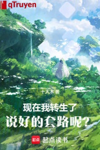 Hiện tại ta chuyển sinh, nói tốt kịch bản đâu?