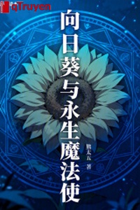 Hoa hướng dương cùng vĩnh sinh ma pháp sử