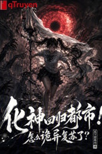 Hóa thần trở về đô thị! Như thế nào quỷ dị sống lại?