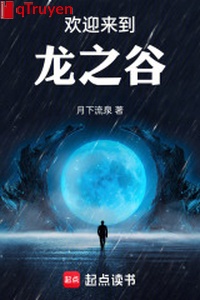 Hoan nghênh đi vào long chi cốc