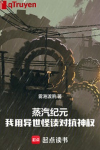 Hơi nước kỷ nguyên: Ta dùng dị thế quái đàm đối kháng thần quyền