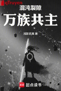 Hỗn độn kẽ nứt: Vạn tộc cộng chủ