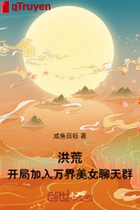 Hồng Hoang: Khai cục gia nhập vạn giới mỹ nữ group chat