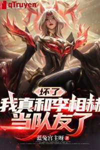 Hỏng rồi, ta thật cùng Lý tương hách đương đồng đội