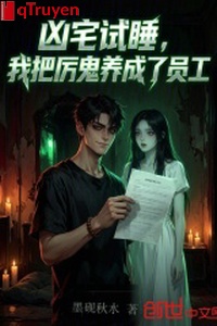 Hung trạch thí ngủ, ta đem lệ quỷ dưỡng thành công nhân