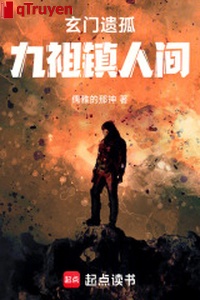 Huyền môn cô nhi: Chín tổ trấn nhân gian