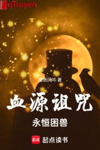 Huyết nguyên nguyền rủa: Vĩnh hằng vây thú