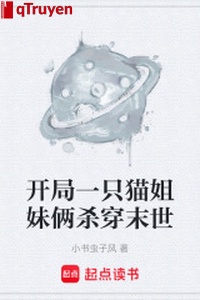 Khai cục một con mèo hai chị em sát xuyên mạt thế