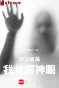 Khai cục trộm mộ, ta thức tỉnh thần mắt