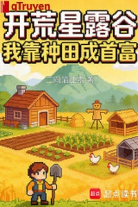 Khai hoang tinh lộ cốc, ta dựa làm ruộng thành nhà giàu số một