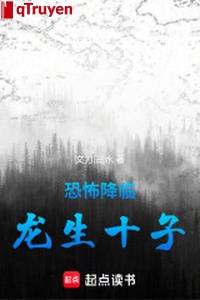 Khủng bố buông xuống: Long sinh mười tử