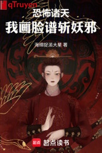 Khủng bố chư thiên: Ta họa vẻ mặt chém yêu tà