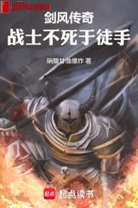 Kiếm phong truyền kỳ: Chiến sĩ bất tử với tay không!