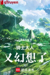 Kỵ sĩ đại nhân lại ảo tưởng