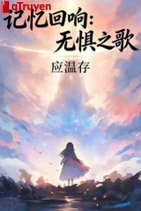 Ký ức tiếng vọng: Không sợ chi ca