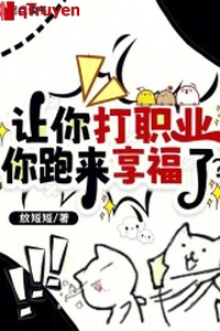 Làm ngươi đánh chức nghiệp, ngươi chạy tới hưởng phúc?