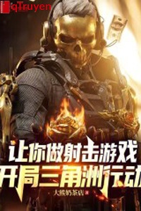 Làm ngươi làm xạ kích trò chơi, khai cục vùng châu thổ hành động