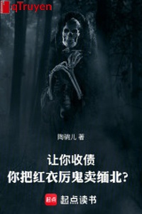 Làm ngươi thu nợ, ngươi đem hồng y lệ quỷ thu?